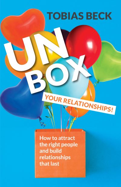 Cover for Tobias Beck · Unbox Your Relationships: How to Attract the Right People and Build Relationships that Last (Relationship Advice, Friendships) (Paperback Book) (2021)