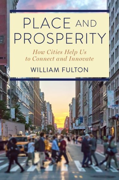 Cover for William Fulton · Place and Prosperity: How Cities Help Us to Connect and Innovate (Taschenbuch) (2022)