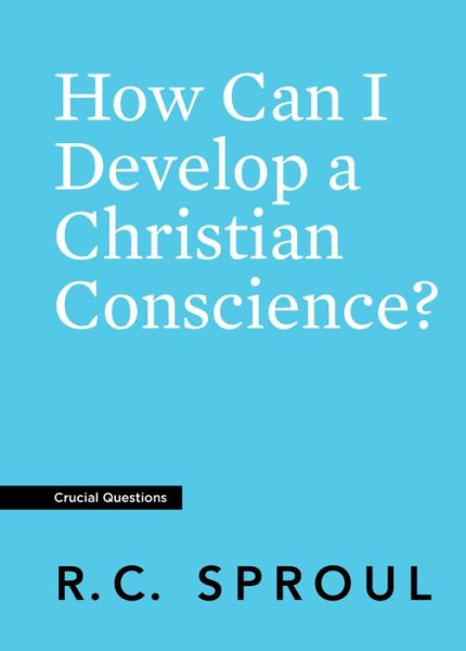 Cover for R. C. Sproul · How Can I Develop a Christian Conscience? (Paperback Book) (2019)