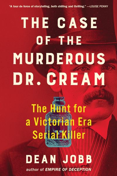 Cover for Dean Jobb · The Case of the Murderous Dr. Cream: The Hunt for a Victorian Era Serial Killer (Paperback Book) (2022)