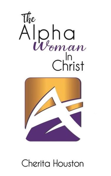 Cover for Cherita Houston · Alpha Woman in Christ (Hardcover Book) (2021)