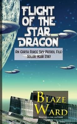 Cover for Blaze Ward · Flight of the Star Dragon: An Earth Force Sky Patrol File- Solar Year 2387 (Book) (2019)