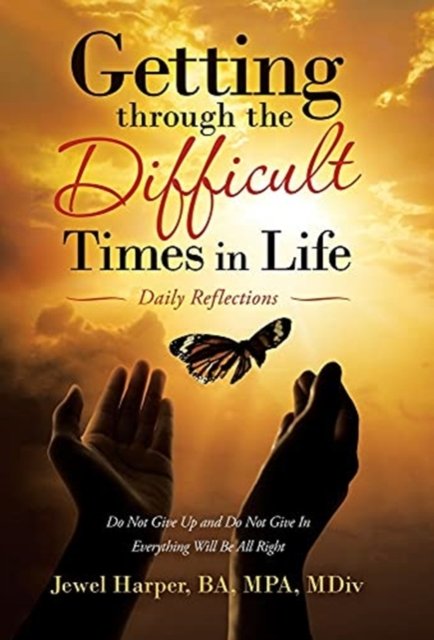 Cover for Jewel Harper Ba Mpa MDIV · Getting Through the Difficult Times in Life (Hardcover bog) (2021)