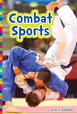 Summer Olympic Sports: Combat Sports - Summer Olympic Sports - M. K. Osborne - Books - Amicus Ink - 9781681525501 - January 21, 2020