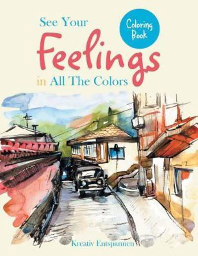 See Your Feelings in All the Colors Coloring Book - Kreativ Entspannen - Books - Kreativ Entspannen - 9781683774501 - June 21, 2016