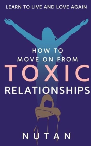 Cover for Nutan · How to move on from Toxic Relationships (Pocketbok) (2021)