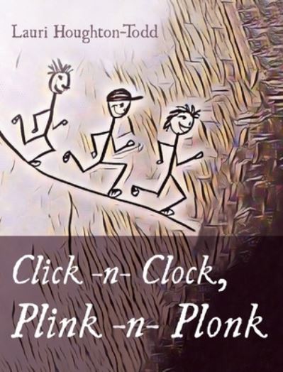 Cover for Lauri Houghton-Todd · Click -N- Clock, Plink -N- Plonk (Hardcover Book) (2020)