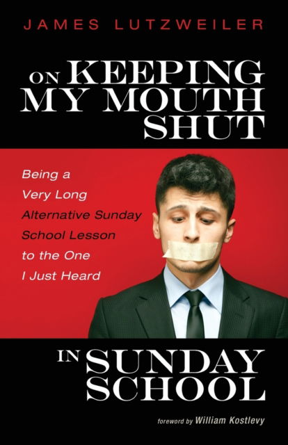 Cover for James Lutzweiler · On Keeping My Mouth Shut in Sunday School: Being a Very Long Alternative Sunday School Lesson to the One I Just Heard (Paperback Book) (2020)