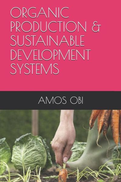 Cover for Amos Obi · Organic Production &amp; Sustainable Development Systems (Pocketbok) (2018)