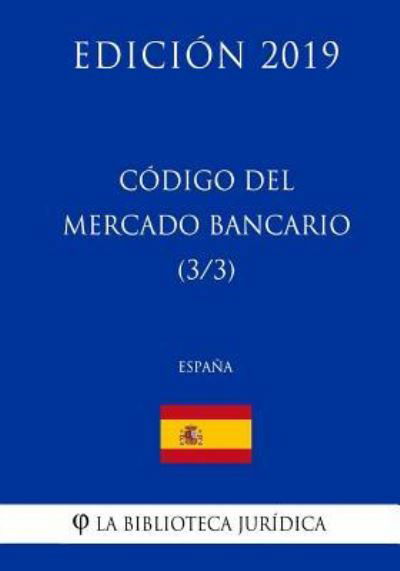 Cover for La Biblioteca Juridica · C digo del Mercado Bancario (3/3) (Espa a) (Edici n 2019) (Paperback Book) (2018)