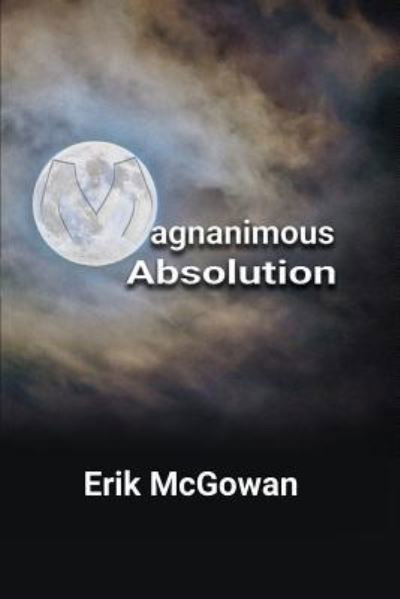 Cover for Erik McGowan · Magnanimous Absolution (Pocketbok) (2018)