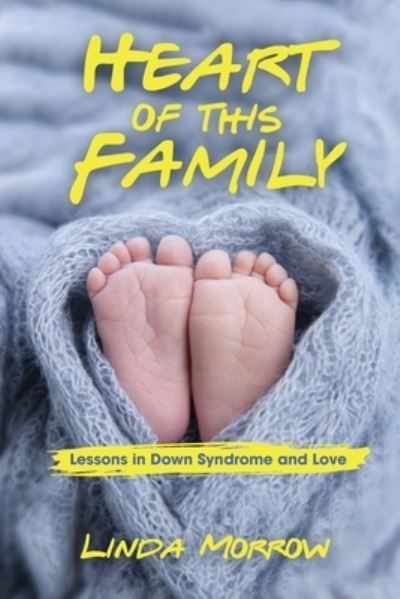 Heart of This Family: Lessons in Down Syndrome and Love - Linda Morrow - Books - Sidekick Press - 9781734494501 - August 18, 2020