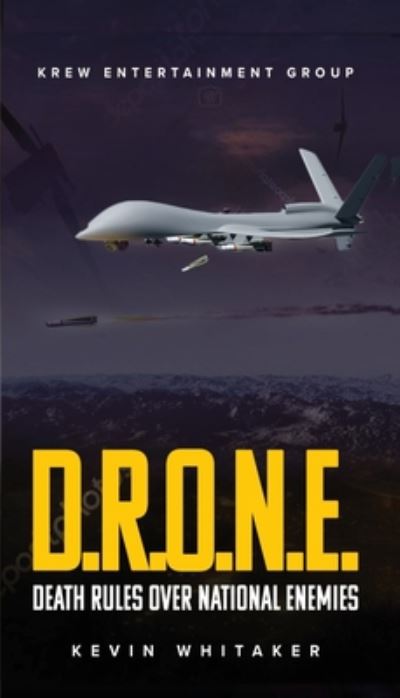 D.R.O.N.E.: Death Rules Over National Enemies - D.R.O.N.E. - Kevin Whitaker - Książki - McClure Publishing, Inc. - 9781734759501 - 30 marca 2020