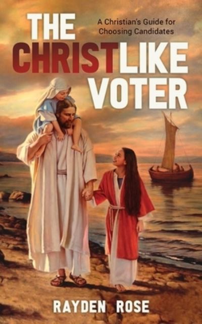 Cover for Rayden Rose · The Christlike Voter (Paperback Book) (2020)