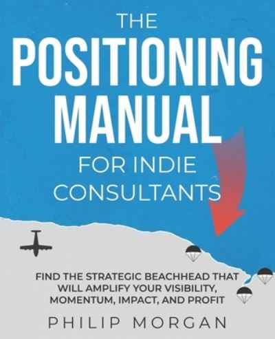 Cover for Philip Morgan · The Positioning Manual for Indie Consultants (Paperback Book) (2021)