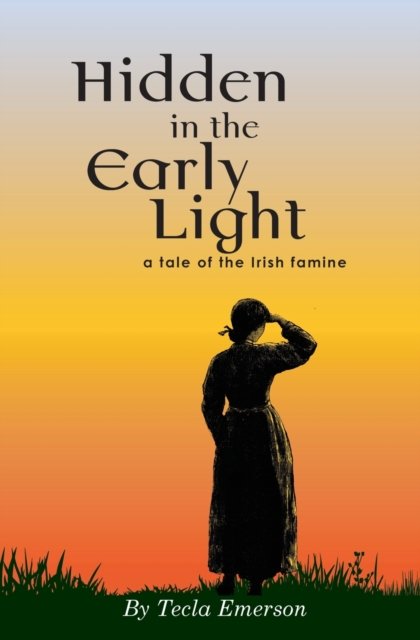 Cover for Tecla Emerson · Hidden in the Early Light: a tale of the Irish famine (Paperback Book) (2021)
