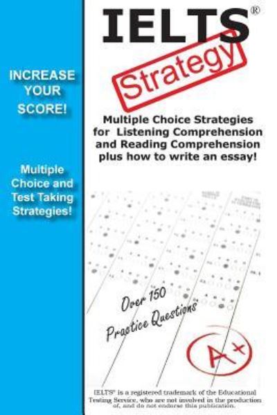 Cover for Complete Test Preparation Inc · IELTS Strategy! Multiple Choice Strategies for Listening Comprehension and Reading Comprehension plus how to write an essay! (Paperback Book) (2018)