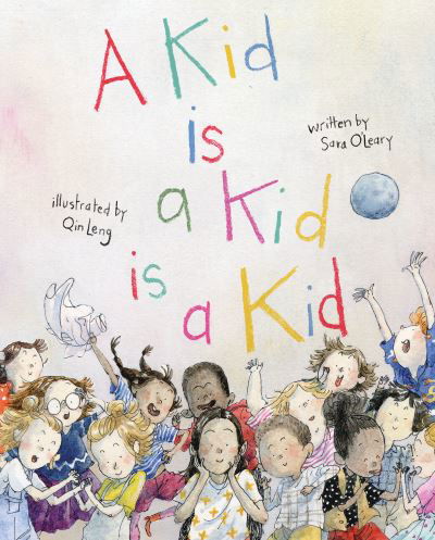 Cover for Sara O'Leary · A Kid Is a Kid Is a Kid (Hardcover Book) (2021)