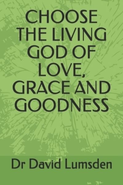 Cover for David R Lumsden · Choose the Living God of Love, Grace and Goodness (Pocketbok) (2020)