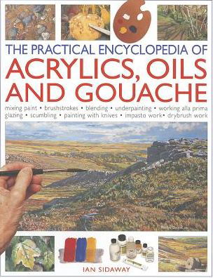 Practical Encyclopedia of Acrylics, Oils and Gouache - Ian Sidaway - Bøker - Anness Publishing - 9781780190501 - 31. desember 2016