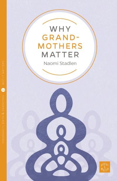 Cover for Naomi Stadlen · Why Grandmothers Matter - Pinter &amp; Martin Why it Matters (Paperback Bog) (2023)