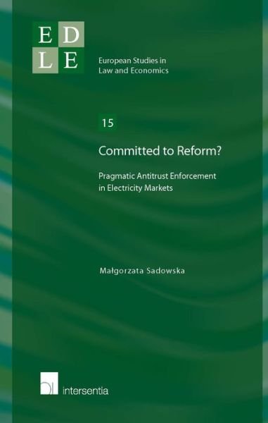 Cover for Malgorzata Sadowska · Committed to Reform?: Pragmatic Antitrust Enforcement in Electricity Markets - European Studies in Law and Economics (Paperback Bog) (2014)