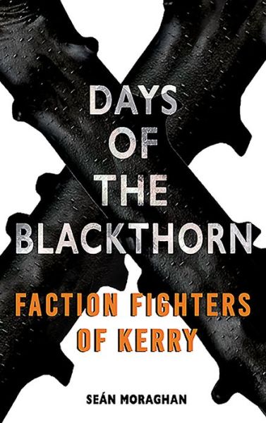 Cover for Sean Moraghan · Days of the Blackthorn: Faction Fighters of Kerry (Paperback Book) (2020)