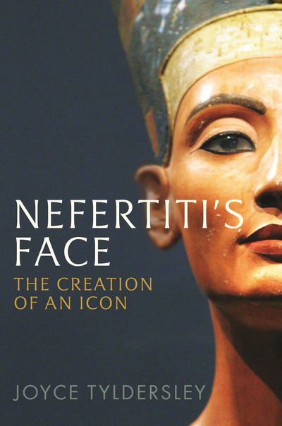 Cover for Joyce Tyldesley · Nefertiti's Face: The Creation of an Icon (Innbunden bok) [Main edition] (2018)