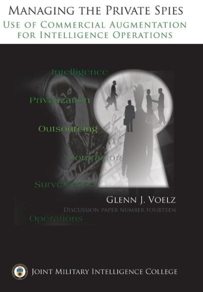 Managing the Private Spies: the Use of Commercial Augmentation for Intelligence Operations - Ctr Srategic Intelligence Research - Books - Military Bookshop - 9781782662501 - August 10, 2013