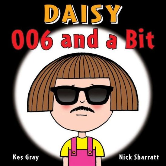 Cover for Kes Gray · Daisy: 006 and a Bit - Daisy Picture Books (Paperback Book) (2016)