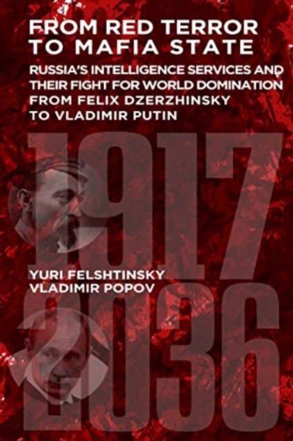Cover for Yuri Felshtinsky · From Red Terror to Terrorist State: Russia's Secret Intelligence Services and Their Fight for World Domination from Felix Dzerzhinsky to Vladimir Putin (Hardcover Book) (2023)