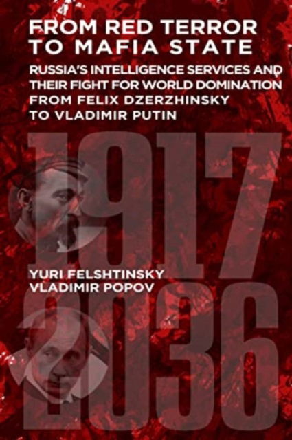From Red Terror to Terrorist State: Russia's Secret Intelligence Services and Their Fight for World Domination from Felix Dzerzhinsky to Vladimir Putin - Yuri Felshtinsky - Books - Gibson Square Books Ltd - 9781783342501 - October 19, 2023