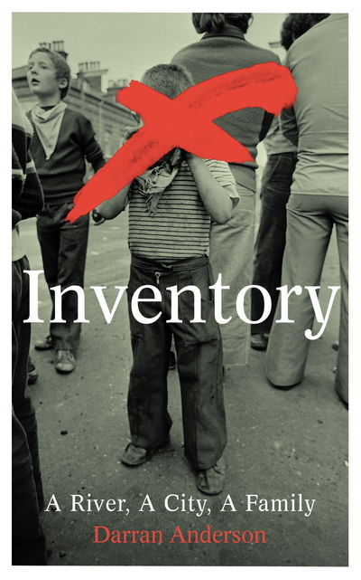 Cover for Darran Anderson · Inventory: A River, A City, A Family (Hardcover Book) (2020)