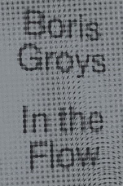 Cover for Boris Groys · In the Flow (Hardcover Book) (2016)