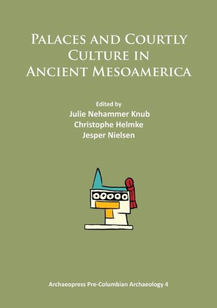 Cover for Palaces and Courtly Culture in Ancient Mesoamerica - Archaeopress Pre-Columbian Archaeology (Paperback Book) (2014)