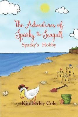 Cover for Kimberley Cole · The Adventures of Sparky the Seagull: Sparky's Hobby (Paperback Book) (2017)