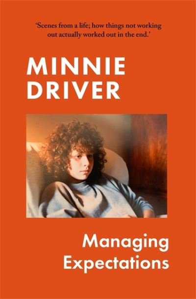 Cover for Minnie Driver · Managing Expectations: AS RECOMMENDED ON BBC RADIO 4. ‘Vital, heartfelt and surprising' Graham Norton (Hardcover Book) (2022)