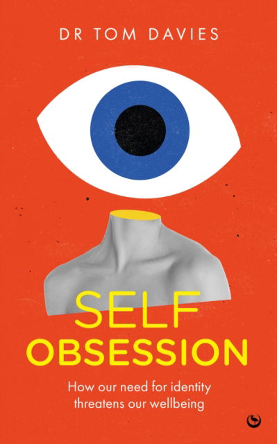 Self-Obsession: How our need for identity threatens our wellbeing - Dr Tom Davies - Books - Watkins Media Limited - 9781786789501 - May 13, 2025