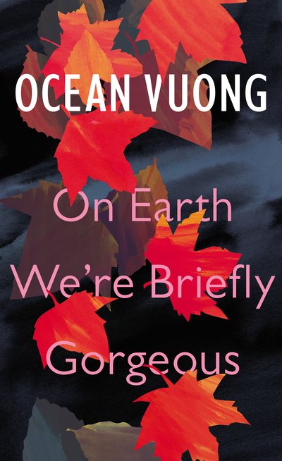 Cover for Ocean Vuong · On Earth We're Briefly Gorgeous (Inbunden Bok) (2019)