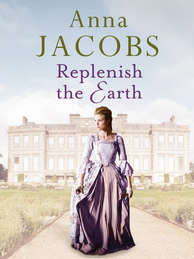 Cover for Anna Jacobs · Replenish the Earth: A heartwarming historical romantic saga (Paperback Book) (2018)