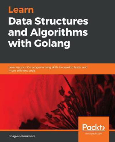 Cover for Bhagvan Kommadi · Learn Data Structures and Algorithms with Golang: Level up your Go programming skills to develop faster and more efficient code (Paperback Bog) (2019)