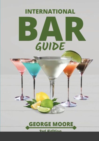 International Bar Guide - George Moore - Kirjat - Lulu Press, Inc. - 9781794894501 - sunnuntai 24. lokakuuta 2021