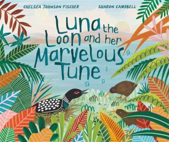 Chelsea Johnson Fischer · Luna the Loon and Her Marvelous Tune (Hardcover Book) (2024)