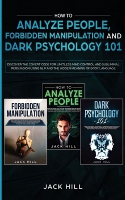 Cover for Jack Hill · How to Analyze People, Forbidden Manipulation and Dark Psychology 101 (Pocketbok) (2021)