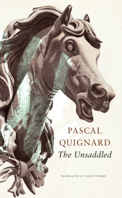 The Unsaddled - Pascal Quignard - Książki - Seagull Books London Ltd - 9781803091501 - 6 lipca 2023