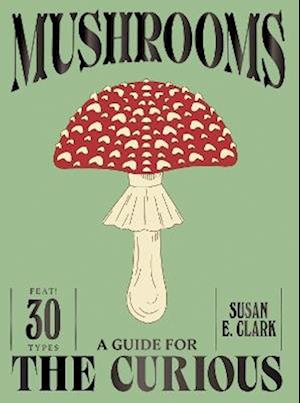 Cover for Susan E. Clark · Mushrooms - A Guide For the Curious (Hardcover Book) (2025)