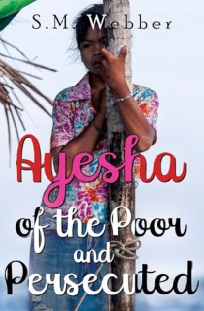 Cover for S. M. Webber · Ayesha of the Poor and Persecuted (Paperback Book) (2024)