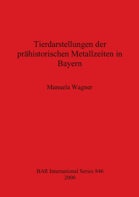 Cover for Manuela Wagner · Tierdarstellungen der prahistorischen Metallzeiten in Bayern (Paperback Book) (2000)