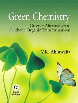 Cover for V.K. Ahluwalia · Green Chemistry: Greener Alternatives to Synthetic Organic Transformations (Hardcover Book) (2011)