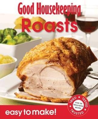 Cover for Good Housekeeping Institute · Good Housekeeping Easy to Make! Roasts: Over 100 Triple-Tested Recipes - Easy to Make! (Paperback Bog) (2011)